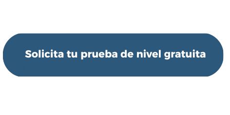 solicita tu prueba de nivel gratuita 